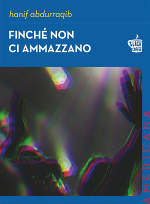 Finché non ci ammazzano by Hanif Abdurraqib