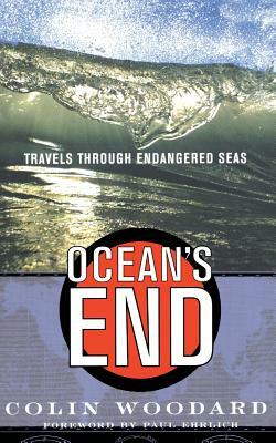 Ocean's End: Travels Through Endangered Seas by Colin Woodard
