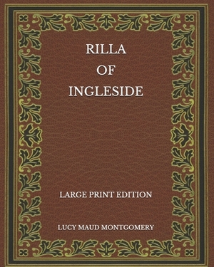 Rilla of Ingleside - Large Print Edition by L.M. Montgomery