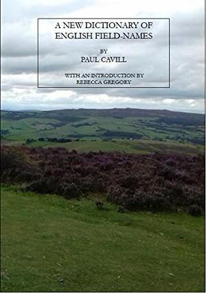 A New Dictionary of English Field-Names. by Paul Cavill