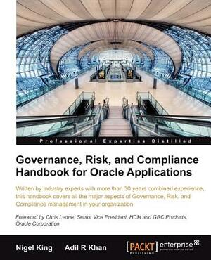 Governance, Risk, and Compliance Handbook for Oracle Applications by Nigel King, Adil Khan