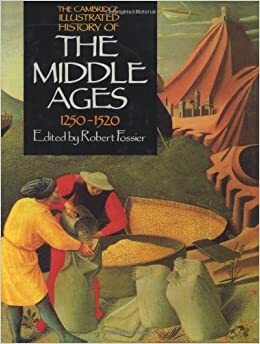 The Cambridge Illustrated History Of The Middle Ages, 1250-1520 by Robert Fossier