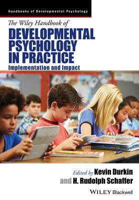 The Wiley Handbook of Developmental Psychology in Practice: Implementation and Impact by 