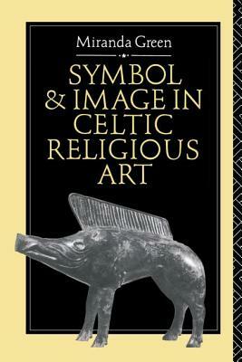 Symbol and Image in Celtic Religious Art by Miranda Green