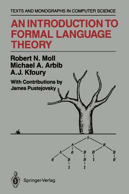 An Introduction to Formal Language Theory by Michael A. Arbib, Robert N. Moll