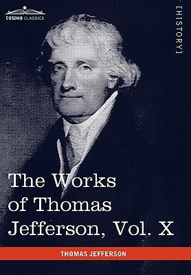 The Works of Thomas Jefferson, Vol. X (in 12 Volumes): Correspondence and Papers 1803-1807 by Thomas Jefferson