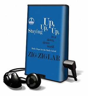 STAYING UP UP UP IN A DOWN DOWN WORLD by Zig Ziglar