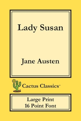 Lady Susan (Cactus Classics Large Print): 16 Point Font; Large Text; Large Type by Marc Cactus, Jane Austen