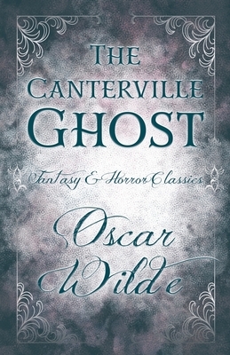 The Canterville Ghost: (Fantasy and Horror Classics) by Oscar Wilde