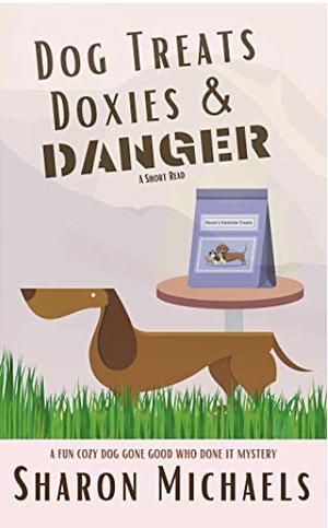 Dog Treats, Doxies, & Danger  by Sharon Michaels