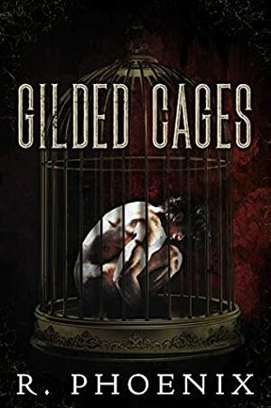 Gilded Cages by R. Phoenix