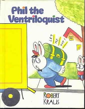 Phil the Ventriloquist by Robert Kraus, Robert Kraus