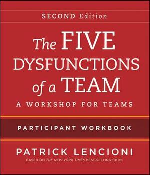 The Five Dysfunctions of a Team Participant Workbook: A Workshop for Teams by Patrick Lencioni