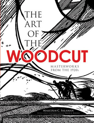 The Art of the Woodcut: Masterworks from the 1920s by David A. Beronä, Malcolm C. Salaman
