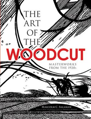 The Art of the Woodcut: Masterworks from the 1920s by Malcolm C. Salaman, David A. Beronä