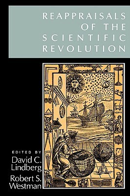 Reappraisals of the Scientific Revolution by David C. Lindberg