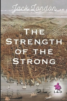 The Strength of the Strong by Jack London