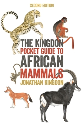 The Kingdon Pocket Guide to African Mammals: Second Edition by Jonathan Kingdon
