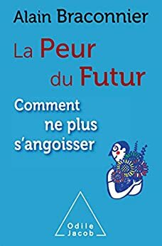 La Peur du futur: Comment ne plus s'angoisser (OJ.PSYCHOLOGIE) by Alain Braconnier