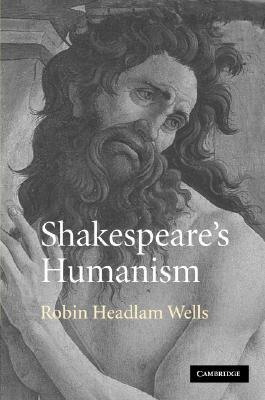 Shakespeare's Humanism by Robin Headlam Wells