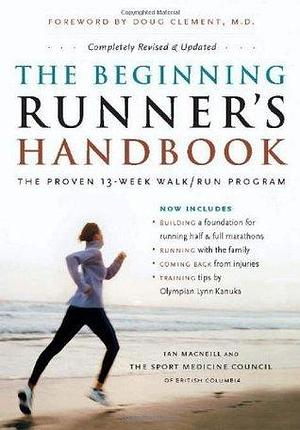 The Beginning Runner's Handbook: The Proven 13-Week Walk-Run Program by The Sport Medicine Council of British Columbia, The Sport Medicine Council of British Columbia