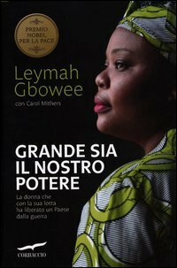 Grande sia il nostro potere. La donna che con la sua lotta ha liberato un paese dalla guerra by Leymah Gbowee