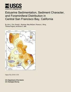 Estuarine Sedimentation, Sediment Character, and Foraminiferal Distribution in Central San Francisco Bay, California by U. S. Department of the Interior