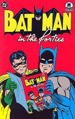 Batman in the Forties by Dick Sprang, Charles Paris, Bill Finger, Jerry Robinson, Bob Kane, Winslow Mortimer, George Roussos, Jack Schiff, Jack Burnley