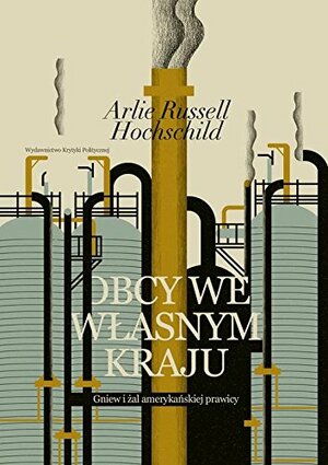 Obcy we w?‚asnym kraju. Gniew i ??al ameryka?„skiej prawicy by Arlie Russell Hochschild