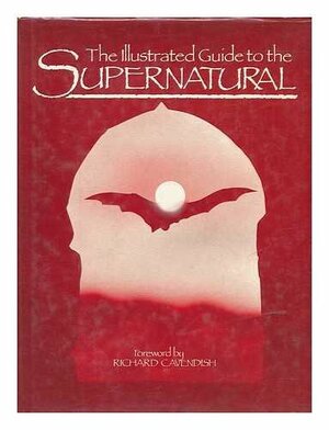 Illustrated Guide to the Supernatural by Richard Cavendish