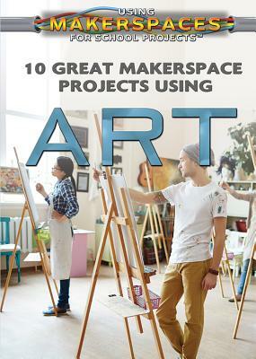 10 Great Makerspace Projects Using Art by Adam Furgang