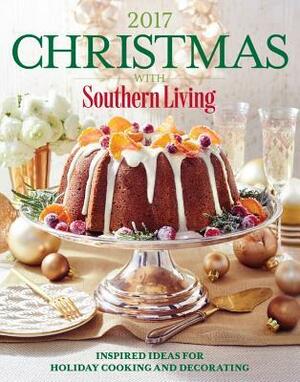 Christmas with Southern Living 2017: Inspired Ideas for Holiday Cooking and Decorating by Southern Living Inc.