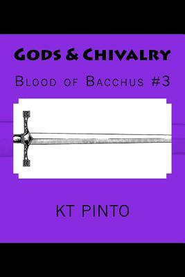 Gods & Chivalry: Blood of Bacchus #3 by Kt Pinto
