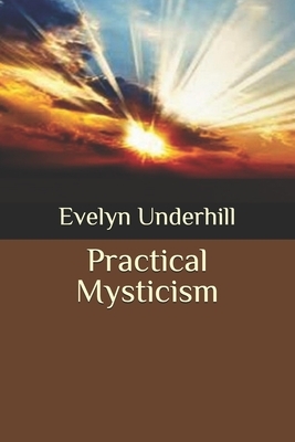 Practical Mysticism by Evelyn Underhill