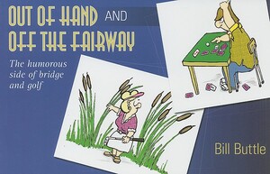 Out of Hand and Off the Fairway: The Humorous Side of Bridge and Golf by Bill Buttle