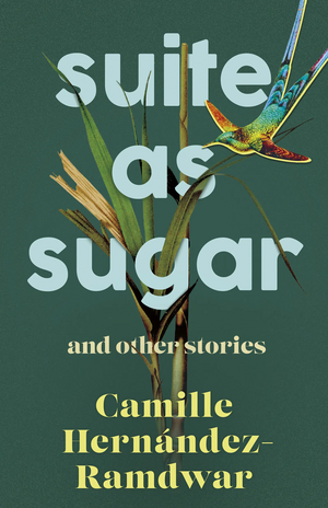 Suite as Sugar: and Other Stories by Camille Hernandez-Ramdwar