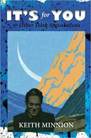 It's for You: & Other Dark Speculations by Keith Minnion