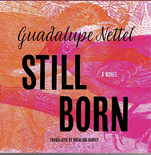 Still Born by Guadalupe Nettel