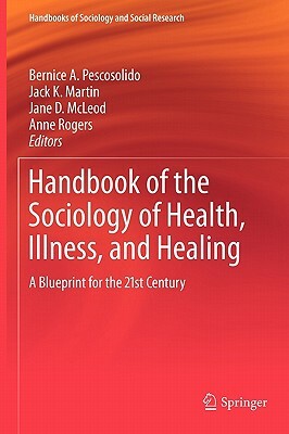 Handbook of the Sociology of Health, Illness, and Healing: A Blueprint for the 21st Century by 