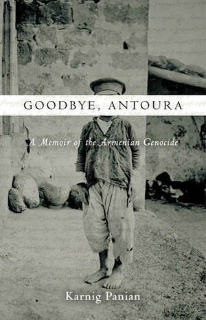 Goodbye, Antoura: A Memoir of the Armenian Genocide by Karnig Panian, Simon Beugekian