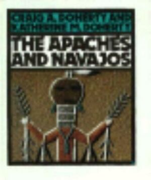 The Apaches And Navajos by Katherine M. Doherty, Craig A. Doherty
