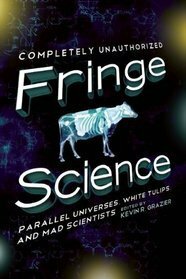 Fringe Science: Parallel Universes, White Tulips, and Mad Scientists by Jovana Grbic, Kevin R. Grazier, Amy Berner, Nick Mamatas, David Thomas, Garth Sundem, Mike Brotherton, Amy H. Sturgis, Stephen Cass, Bruce Bethke, Brendan Z. Allison, Paul Levinson, Jacob Clifton