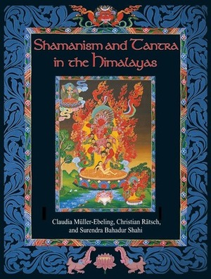 Shamanism and Tantra in the Himalayas by Christian Rätsch, Claudia Müller-Ebeling