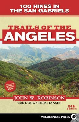 Trails of the Angeles: 100 Hikes in the San Gabriels [With Map] by Doug Christiansen, John W. Robinson