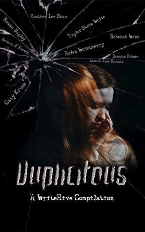 Duplicitous: A WriteHive Compilation by Rebekah Webb, Gary Kruse, Rebecca F. Kenney, Heather Lee Shaw, Helen Whistberry, Rowan Bagley, Lauren Jane Barnett, Taylor Stein White, Brendon Pohner