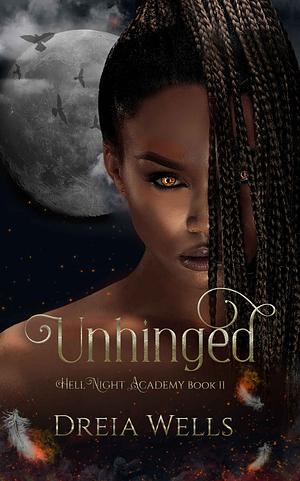 Unhinged by Dreia Wells