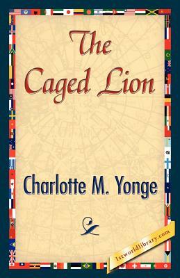 The Caged Lion by Charlotte Mary Yonge, Charlotte Mary Yonge