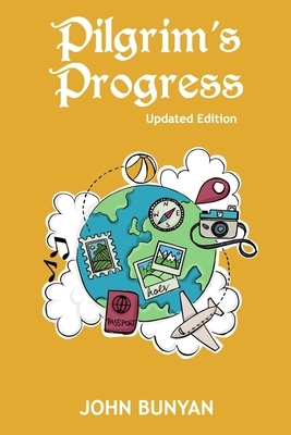 Pilgrim's Progress (Illustrated): Updated, Modern English. More Than 100 Illustrations. (Bunyan Updated Classics Book 1, World Travel Cover) by John Bunyan