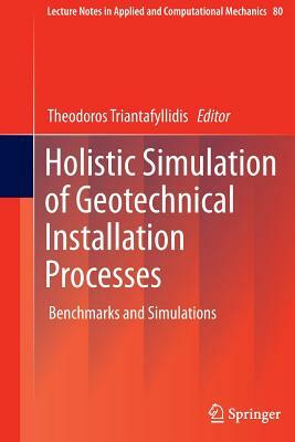 Holistic Simulation of Geotechnical Installation Processes: Benchmarks and Simulations by 