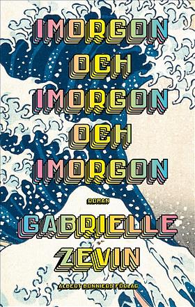 Imorgon och imorgon och imorgon by Gabrielle Zevin